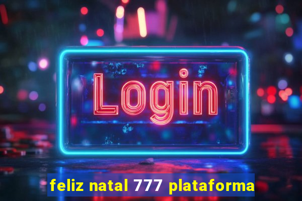 feliz natal 777 plataforma